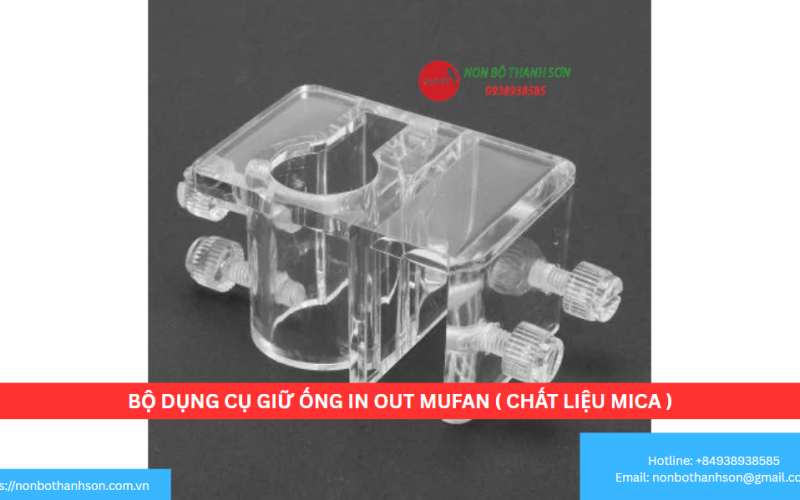 BỘ DỤNG CỤ GIỮ ỐNG IN OUT MUFAN ( CHẤT LIỆU MICA )