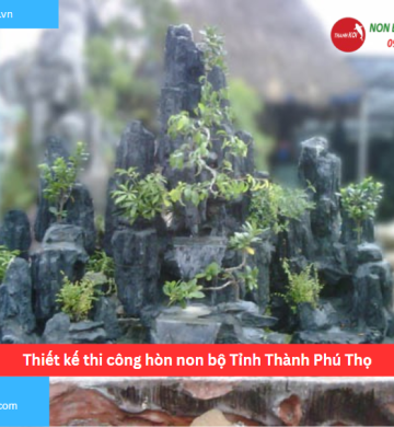 Thiết kế thi công hòn non bộ Tỉnh Thành Phú Thọ