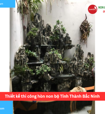 Thiết kế thi công hòn non bộ Tỉnh Thành Bắc Ninh