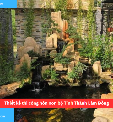 Thiết kế thi công hòn non bộ Tỉnh Thành Lâm Đồng