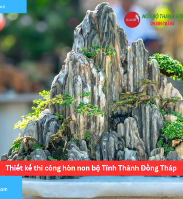 Thiết kế thi công hòn non bộ Tỉnh Thành Đồng Tháp