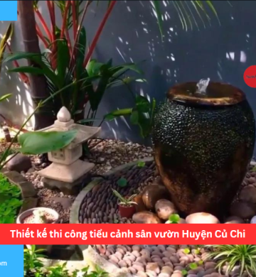 Thiết kế thi công tiểu cảnh sân vườn Huyện Củ Chi
