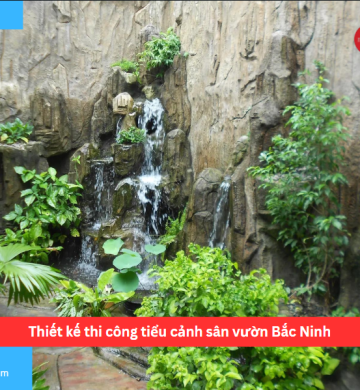 Thiết kế thi công tiểu cảnh sân vườn Bắc Ninh