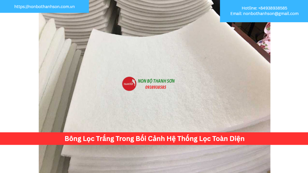 Bông Lọc Trắng Trong Bối Cảnh Hệ Thống Lọc Toàn Diện