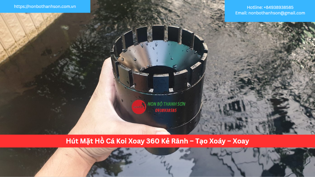 Hút Mặt Hồ Cá Koi Xoay 360 Kẻ Rãnh: Tạo Xoáy, Hút Sạch Bề Mặt | Non Bộ Thanh Sơn