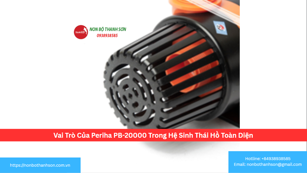 Vai Trò Của Periha PB-20000 Trong Hệ Sinh Thái Hồ Toàn Diện