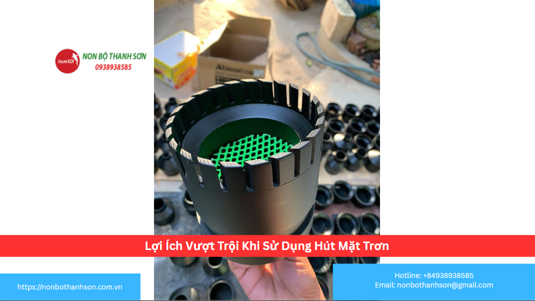 Lợi Ích Vượt Trội Khi Sử Dụng Hút Mặt Trơn