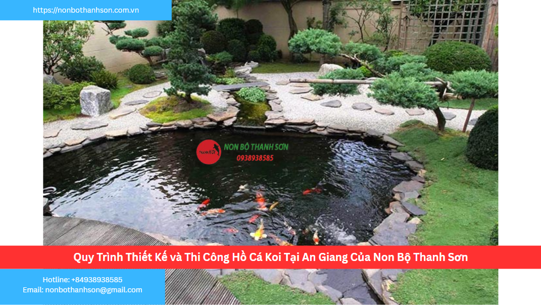 Quy Trình Thiết Kế và Thi Công Hồ Cá Koi Tại An Giang Của Non Bộ Thanh Sơn