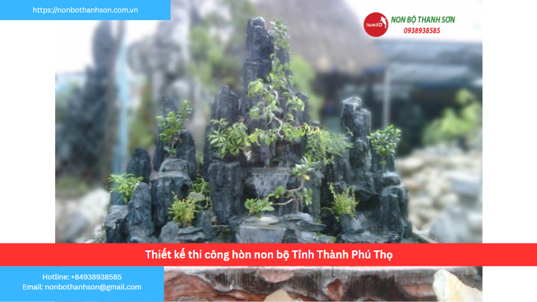 Tỉnh Phú Thọ – Vị trí lý tưởng để kiến tạo hòn non bộ