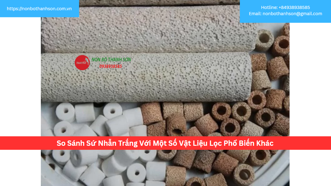 So Sánh Sứ Nhẫn Trắng Với Một Số Vật Liệu Lọc Phổ Biến Khác