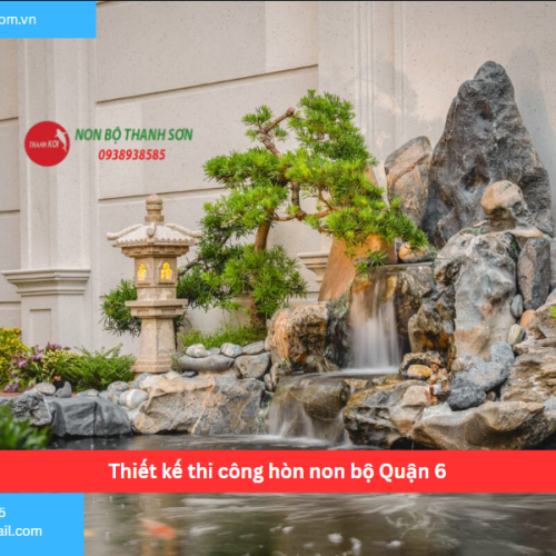 Bảng báo giá thiết kế thi công hòn non bộ Quận 6